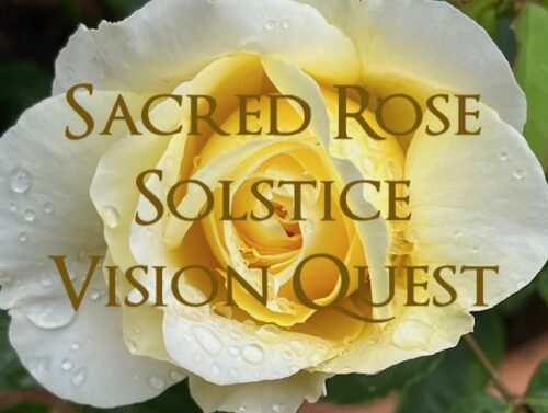 Sacred Rose Vision Quest -Summer Solstice 25
